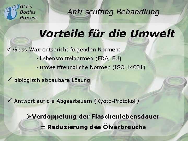 Anti-scuffing Behandlung Vorteile für die Umwelt ü Glass Wax entspricht folgenden Normen: • Lebensmittelnormen