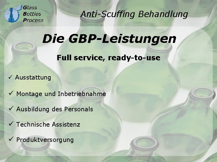 Anti-Scuffing Behandlung Die GBP-Leistungen Full service, ready-to-use ü Ausstattung ü Montage und Inbetriebnahme ü