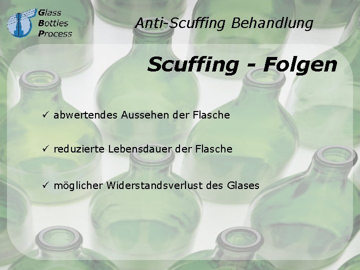 Anti-Scuffing Behandlung Scuffing - Folgen ü abwertendes Aussehen der Flasche ü reduzierte Lebensdauer der