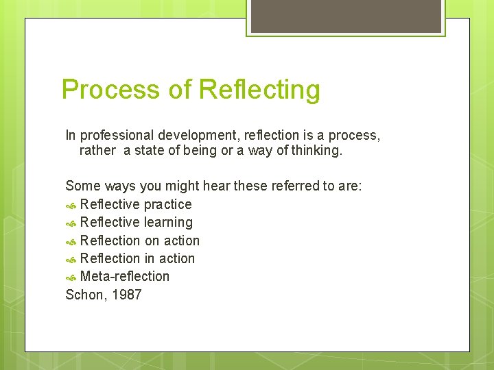 Process of Reflecting In professional development, reflection is a process, rather a state of