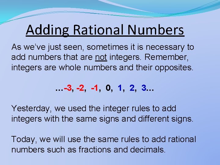 Adding Rational Numbers As we’ve just seen, sometimes it is necessary to add numbers