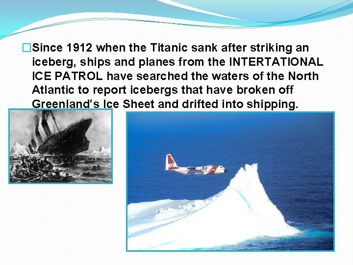 �Since 1912 when the Titanic sank after striking an iceberg, ships and planes from