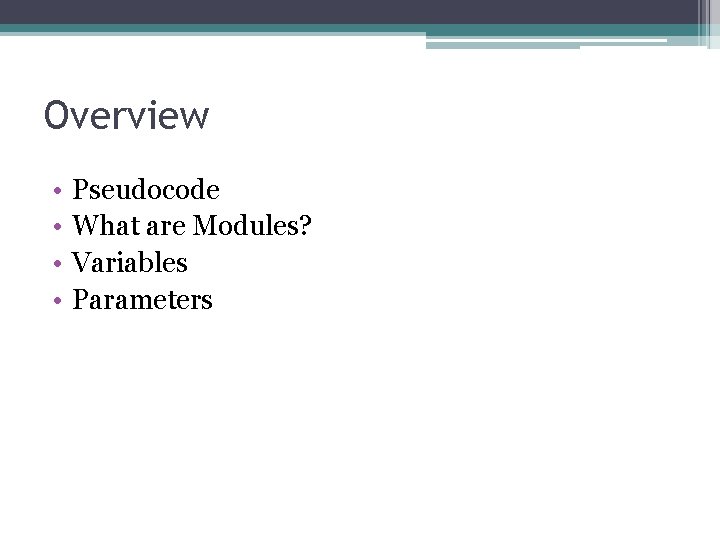 Overview • • Pseudocode What are Modules? Variables Parameters 