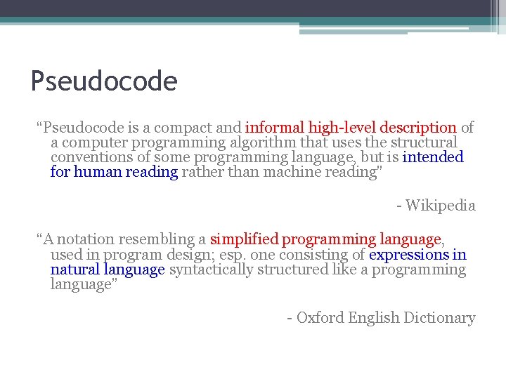 Pseudocode “Pseudocode is a compact and informal high-level description of a computer programming algorithm