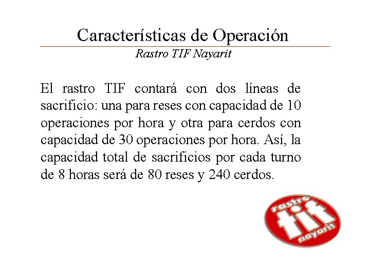 Características de Operación Rastro TIF Nayarit El rastro TIF contará con dos líneas de