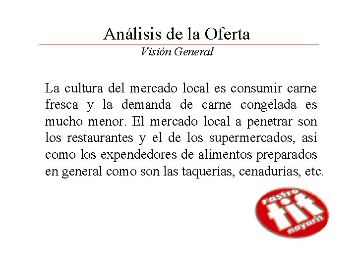 Análisis de la Oferta Visión General La cultura del mercado local es consumir carne