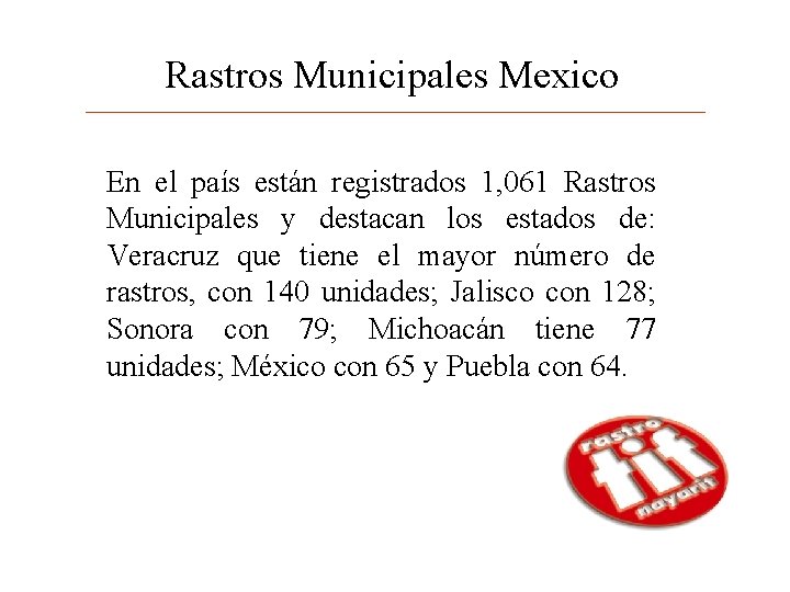 Rastros Municipales Mexico En el país están registrados 1, 061 Rastros Municipales y destacan