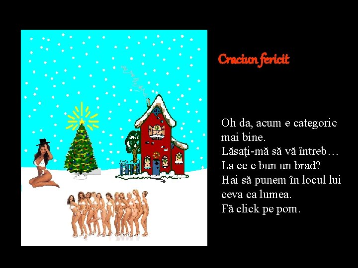 Craciun fericit Oh da, acum e categoric mai bine. Lăsaţi-mă să vă întreb… La