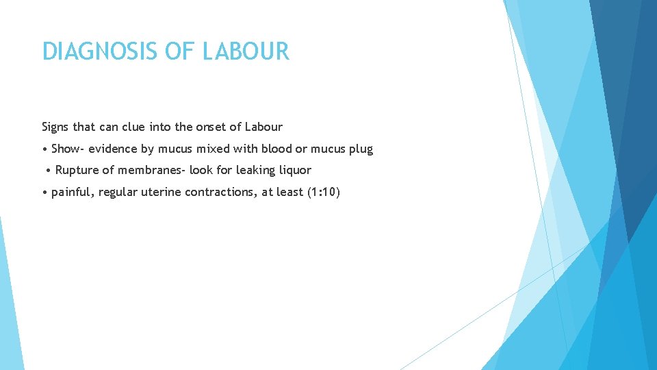 DIAGNOSIS OF LABOUR Signs that can clue into the onset of Labour • Show-