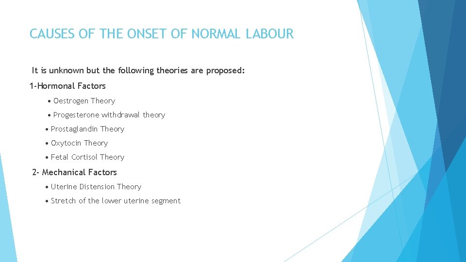 CAUSES OF THE ONSET OF NORMAL LABOUR It is unknown but the following theories