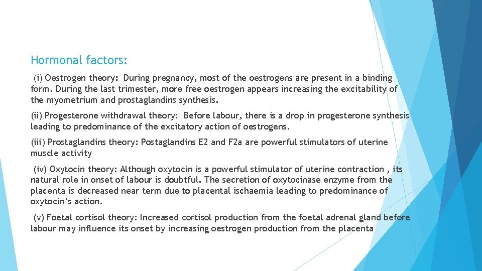 Hormonal factors: (i) Oestrogen theory: During pregnancy, most of the oestrogens are present in