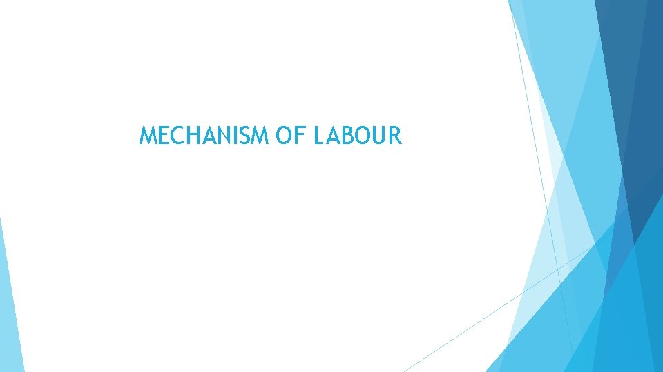 MECHANISM OF LABOUR 