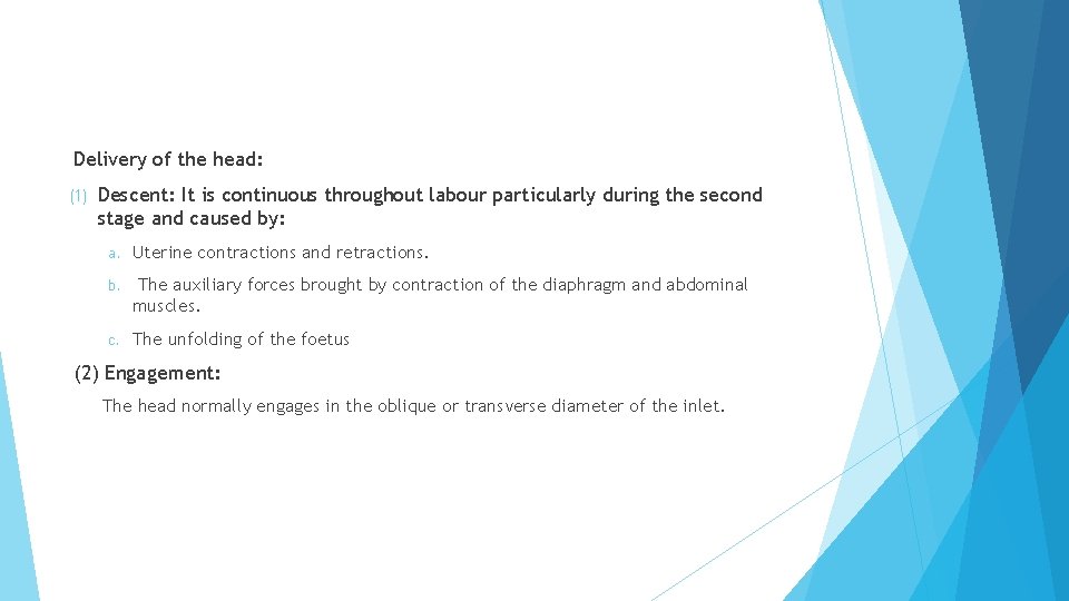 Delivery of the head: (1) Descent: It is continuous throughout labour particularly during the