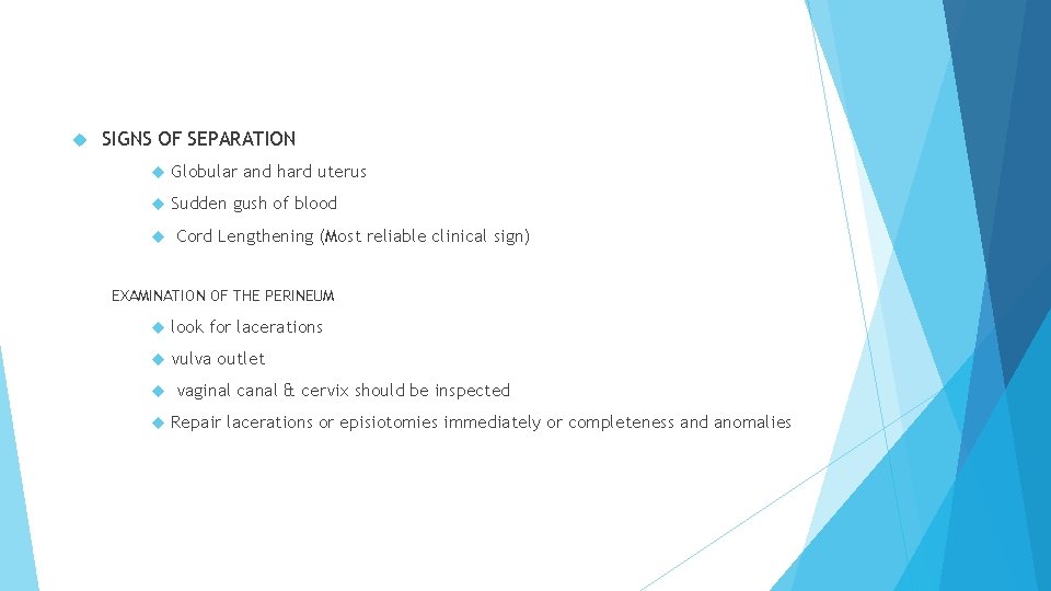  SIGNS OF SEPARATION Globular and hard uterus Sudden gush of blood Cord Lengthening