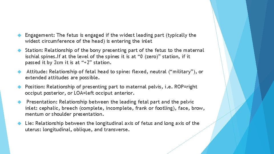  Engagement: The fetus is engaged if the widest leading part (typically the widest