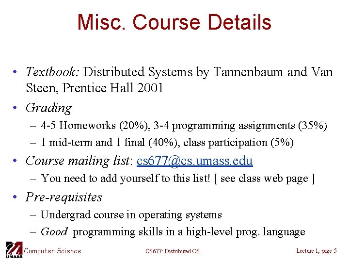 Misc. Course Details • Textbook: Distributed Systems by Tannenbaum and Van Steen, Prentice Hall