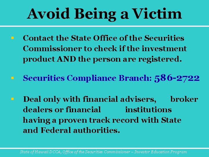 Avoid Being a Victim § Contact the State Office of the Securities Commissioner to