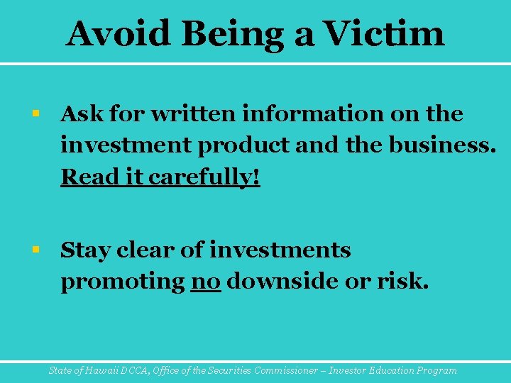 Avoid Being a Victim § Ask for written information on the investment product and