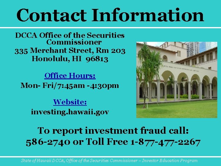Contact Information DCCA Office of the Securities Commissioner 335 Merchant Street, Rm 203 Honolulu,