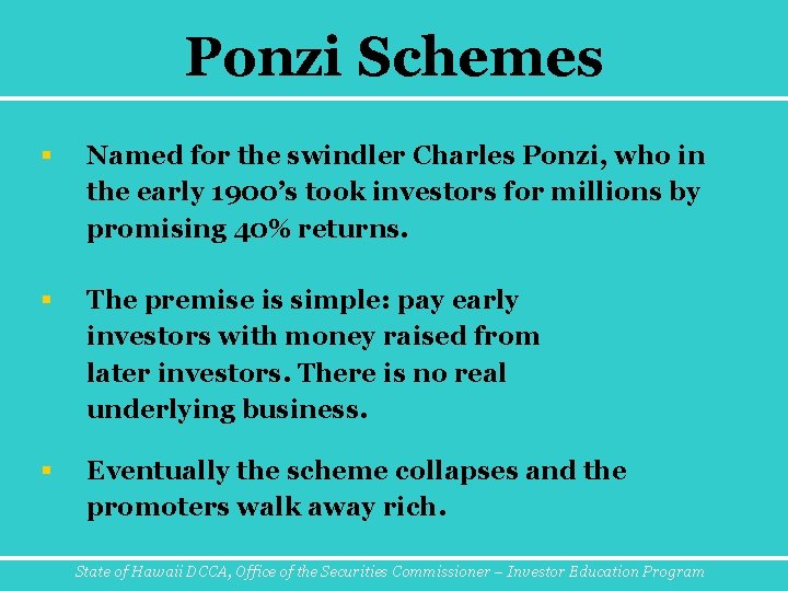 Ponzi Schemes § Named for the swindler Charles Ponzi, who in the early 1900’s