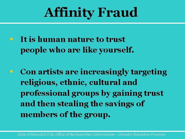 Affinity Fraud § It is human nature to trust people who are like yourself.