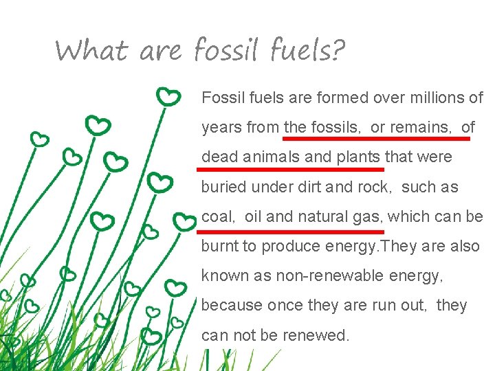 What are fossil fuels? Fossil fuels are formed over millions of years from the