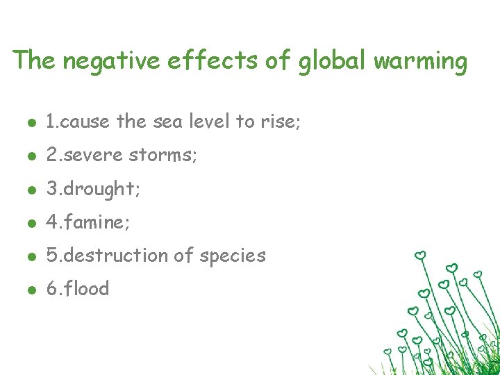 The negative effects of global warming l 1. cause the sea level to rise;