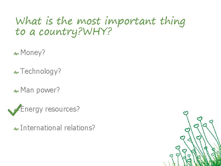 What is the most important thing to a country? WHY? Money? Technology? Man power?
