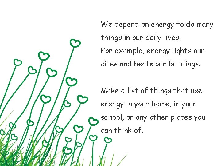 We depend on energy to do many things in our daily lives. For example,