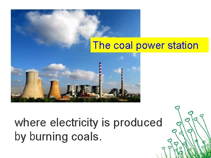 The coal power station where electricity is produced by burning coals. 