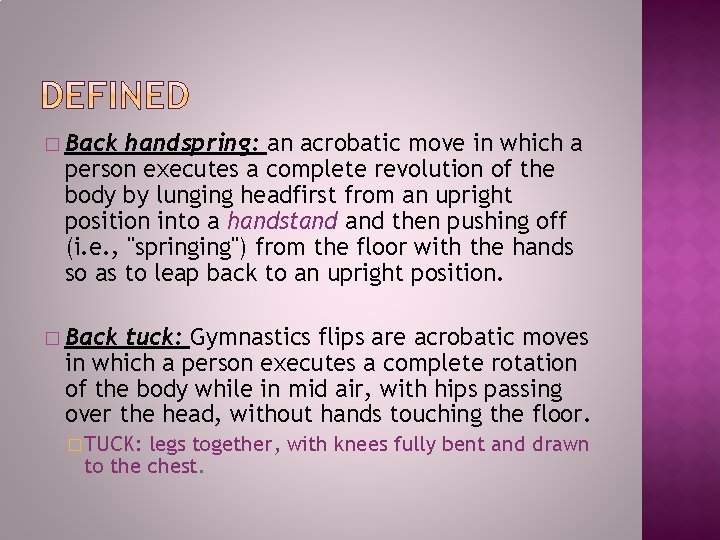 � Back handspring: an acrobatic move in which a person executes a complete revolution