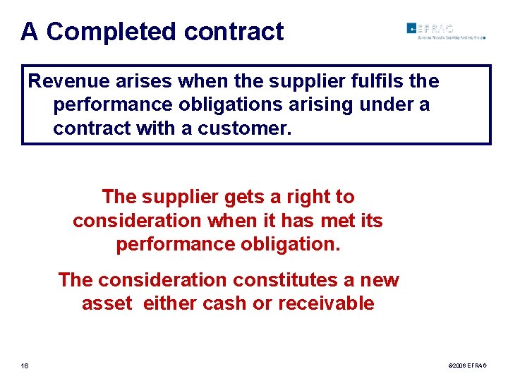 A Completed contract Revenue arises when the supplier fulfils the performance obligations arising under