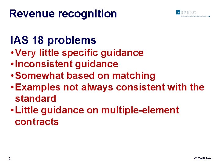 Revenue recognition IAS 18 problems • Very little specific guidance • Inconsistent guidance •