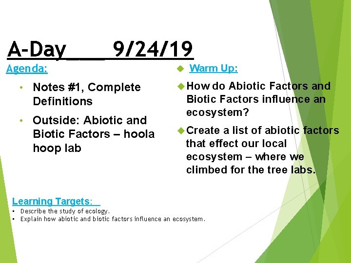 A-Day___ 9/24/19 Agenda: • Notes #1, Complete Definitions • Outside: Abiotic and Biotic Factors