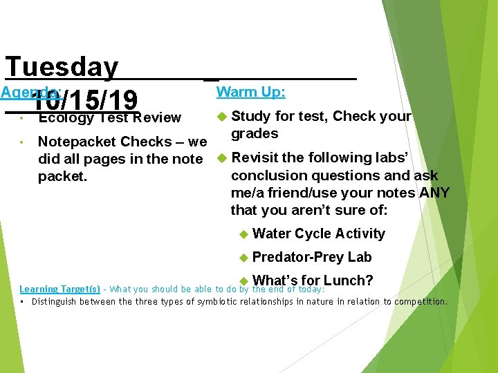 Tuesday _ Warm Up: Agenda: 10/15/19 Study for test, Check your • Ecology Test