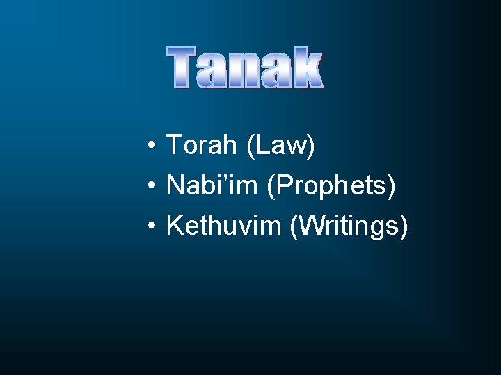  • Torah (Law) • Nabi’im (Prophets) • Kethuvim (Writings) 