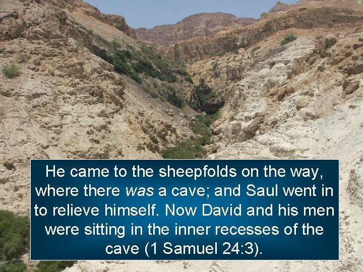 He came to the sheepfolds on the way, where there was a cave; and