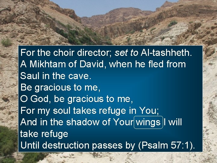 For the choir director; set to Al-tashheth. A Mikhtam of David, when he fled