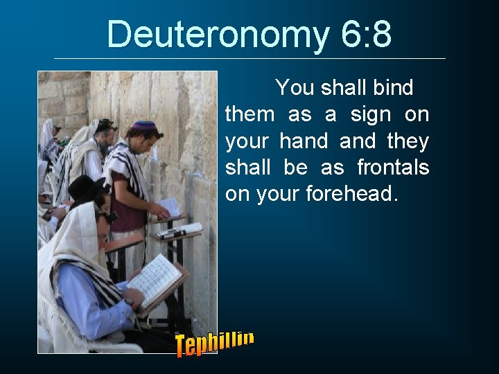 Deuteronomy 6: 8 You shall bind them as a sign on your hand they