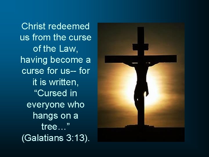 Christ redeemed us from the curse of the Law, having become a curse for