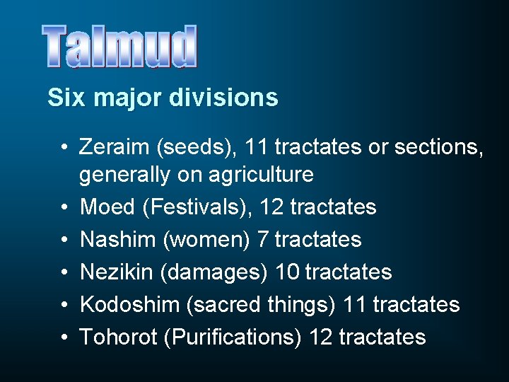 Six major divisions • Zeraim (seeds), 11 tractates or sections, generally on agriculture •