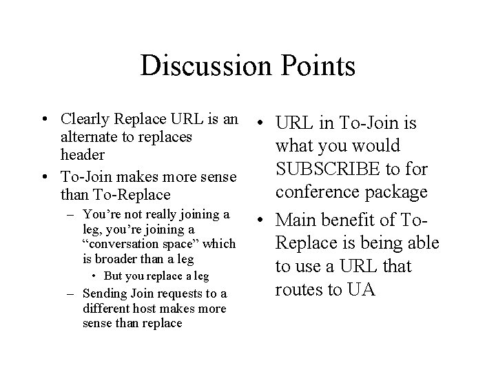 Discussion Points • Clearly Replace URL is an alternate to replaces header • To-Join