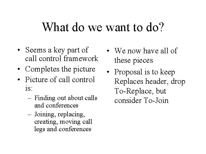 What do we want to do? • Seems a key part of call control