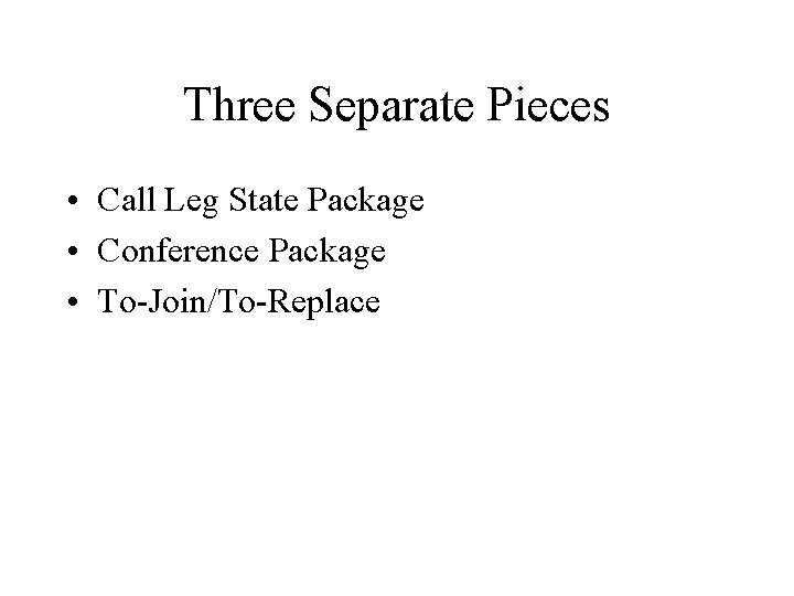 Three Separate Pieces • Call Leg State Package • Conference Package • To-Join/To-Replace 