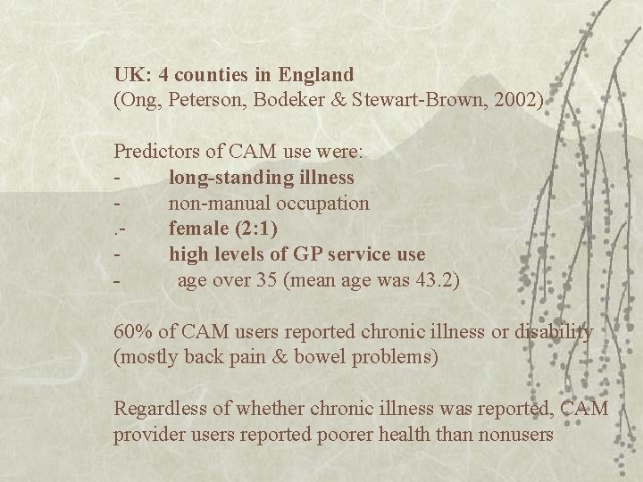 UK: 4 counties in England (Ong, Peterson, Bodeker & Stewart-Brown, 2002) Predictors of CAM