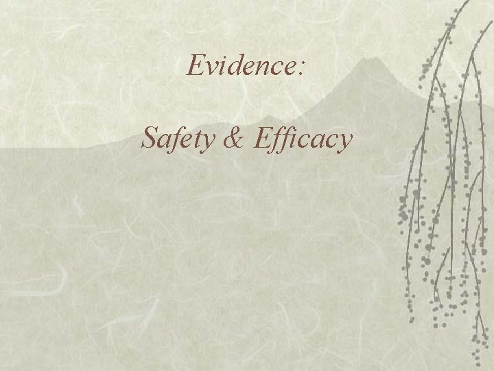 Evidence: . Safety & Efficacy 