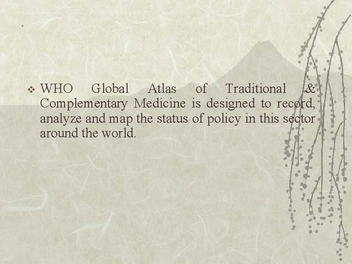 . v WHO Global Atlas of Traditional & Complementary Medicine is designed to record,