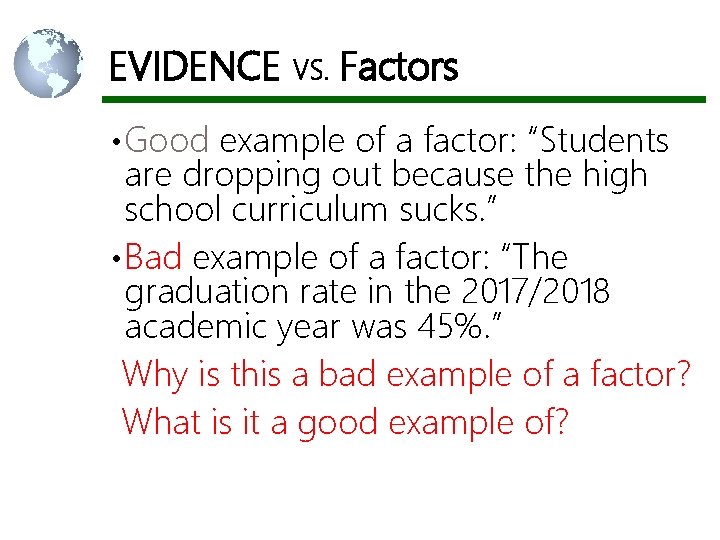 EVIDENCE VS. Factors • Good example of a factor: “Students are dropping out because