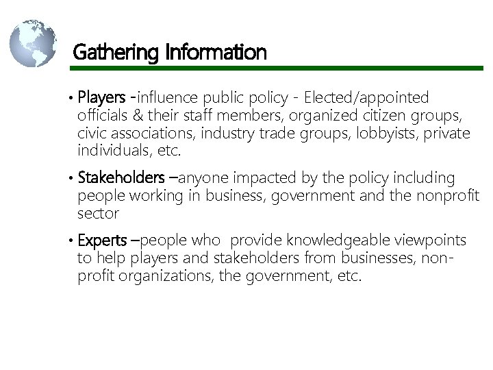 Gathering Information • Players -influence public policy - Elected/appointed officials & their staff members,