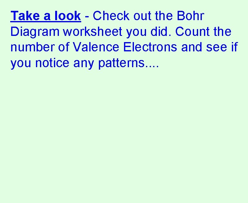 Take a look - Check out the Bohr Diagram worksheet you did. Count the